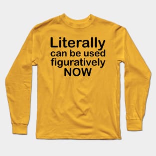 Literally Can Be Used Figuratively Now Long Sleeve T-Shirt
